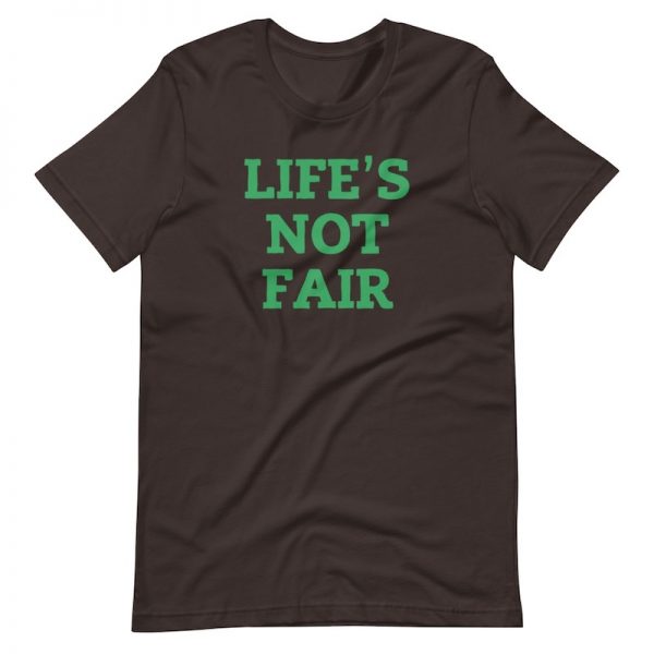 Life's Not Fair Shirt - flat