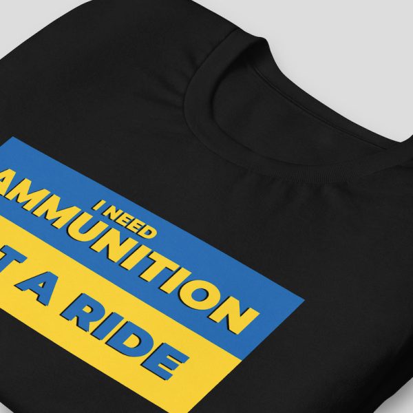 I Need Ammunition Not A Ride Shirt, I need ammo not a ride shirt - closeup