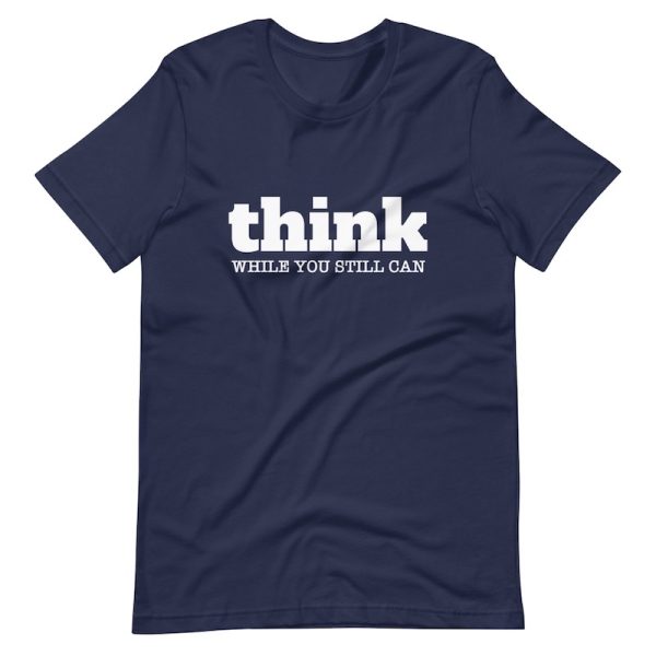 Think While You Still Can Shirt - Image 3