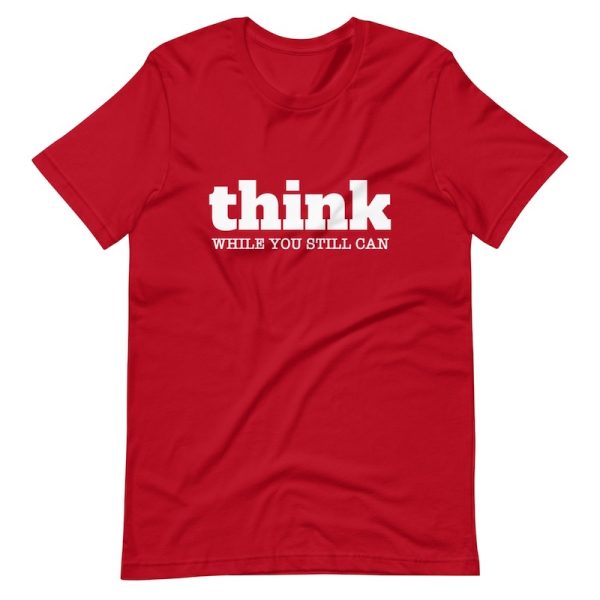 Think While You Still Can Shirt - Image 4